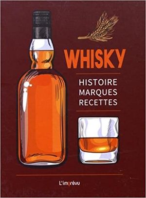 Whisky : Histoire, marques, recettes