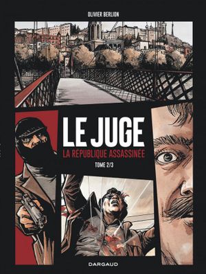 Le Gang des lyonnais - Le Juge, la République assassinée, tome 2