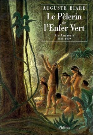 Le Pèlerin de l'Enfer Vert (Rio-Amazonie 1858-1859)