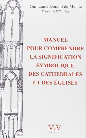 Manuel pour comprendre la signification symbolique des cathédrales et églises