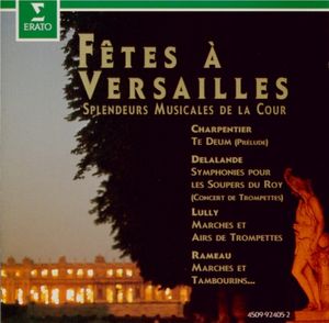 Fêtes à Versailles. Splendeurs Musicales de la Cour.