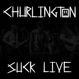 Churlington Suck Live (Live)