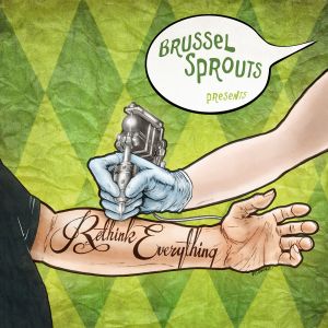 Brussel Sprouts Presents: Rethink Everything