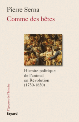 Comme des Bêtes : Histoire politique de l'animal en Révolution (1750-1840)
