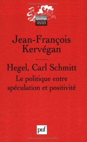 Hegel, Carl Schmitt : La politique entre spéculation et positivité