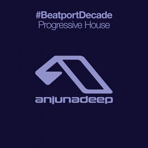 Anjunadeep #BeatportDecade Progressive House