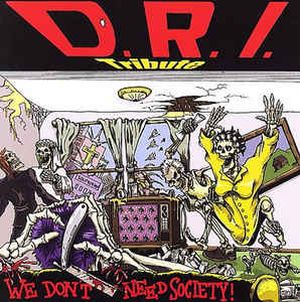 D.R.I. Tribute: We Don't Need Society!