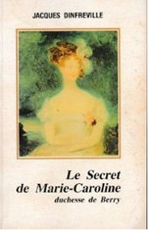 Le Secret de Marie-Caroline Duchesse de Berry