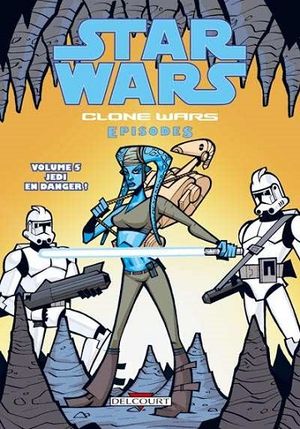 Jedi en danger ! - Star Wars - Clone Wars Episodes, tome 5