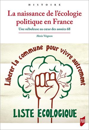 La naissance de l’écologie politique en France - Une nébuleuse au cœur des années 68