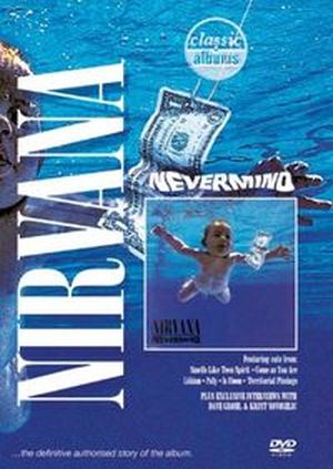 Classic Albums : Nirvana - Nevermind