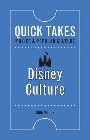 Disney Culture (Quick Takes: Movies and Popular Culture)