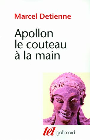 Apollon le couteau à la main : une approche expérimentale du polythéisme grec