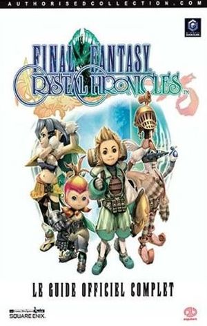 Final Fantasy Crystal Chronicles - Le Guide Officiel Complet
