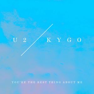 You’re the Best Thing About Me (U2 vs. Kygo) (Single)