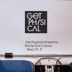 Get Physical Presents: Words Don’t Come Easy Pt. 5