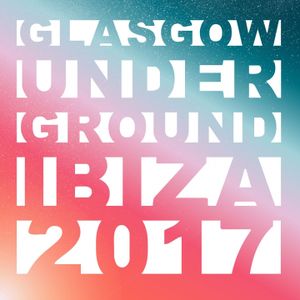 Glasgow Underground: Ibiza 2017