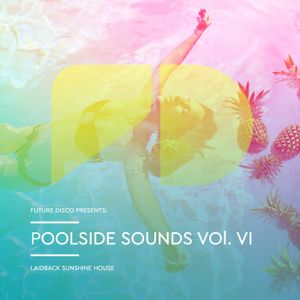 Future Disco Presents: Poolside Sounds, Vol. VI: Laidback Sunshine House