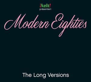 Kult! Präsentiert Modern Eighties: The Long Versions