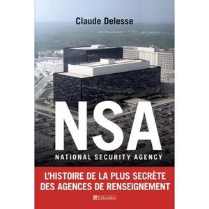 NSA, l'histoire de la plus secrète des agences de renseignement