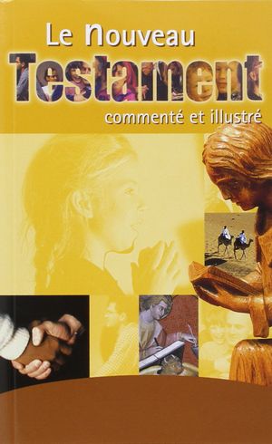 Le nouveau testament, commenté et illustré