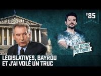 #85 Législatives, Bayrou et j'ai volé un truc.