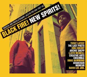 Black Fire! New Spirits! Radical And Revolutionary Jazz In The U.S.A. 1957 - 1982