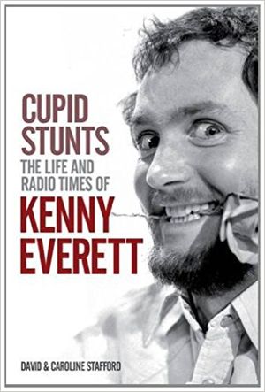Cupid Stunts The Life and Radio times of Kenny Everett