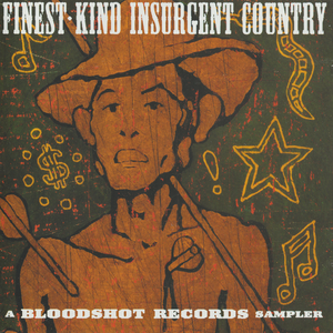 Finest Kind Insurgent Country: A Bloodshot Records Sampler