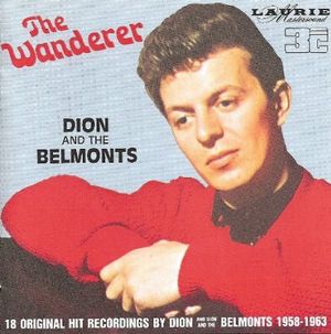 The Wanderer: 18 Original Hit Recordings by Dion and Dion and the Belmonts 1958-1963