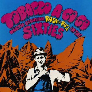 Tobacco A-Go-Go: North Carolina Rock’n’Roll in the Sixties