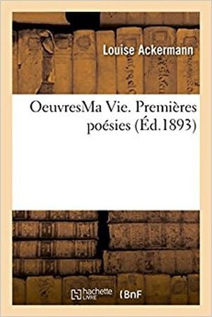 Ma vie, premières poésies, poésies philosophiques