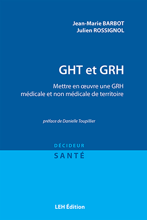 GHT et GRH Mettre en œuvre une GRH médicale et non médicale de territoire