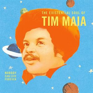 World Psychedelic Classics 4: Nobody Can Live Forever – the Existential Soul of Tim Maia