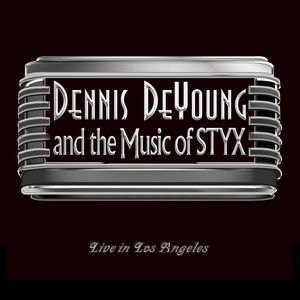 Dennis DeYoung and the Music of Styx: Live in Los Angeles (Live)