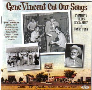Gene Vincent Cut Our Songs: Primitive Texas Rockabilly & Honky Tonk