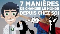 7 manières de changer le monde depuis chez toi