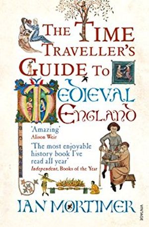 The Time Traveller's Guide to Medieval England: A Handbook for Visitors to the Fourteenth Century