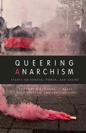 Queering Anarchism: Addressing and Undressing Power and Desire