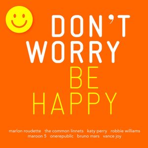 Don’t Worry Be Happy