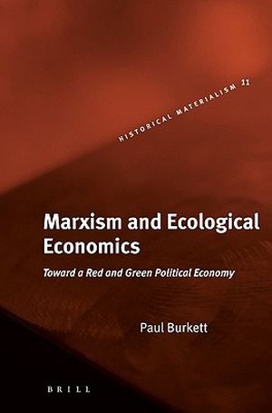 Marxism and Ecological Economics: Toward a Red and Green Political Economy