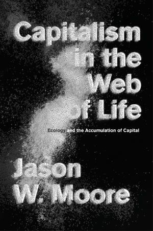 Capitalism in the Web of Life: Ecology and the Accumulation of Capital