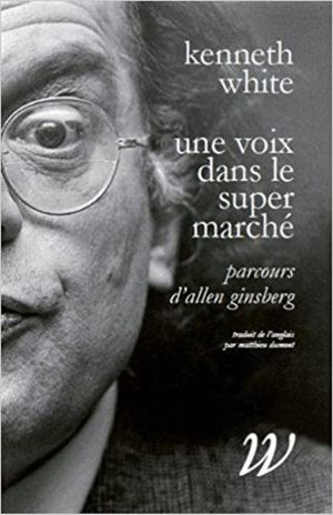 Une voix dans le supermarché : Parcours d'Allen Ginsberg