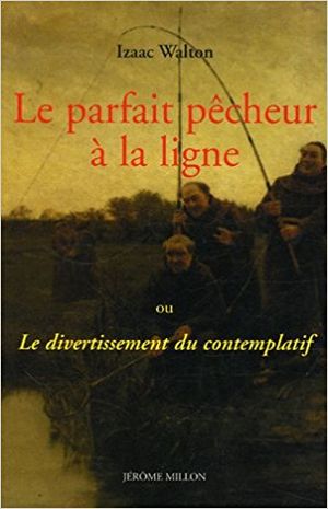 Le parfait pêcheur à la ligne ou le divertissement du contemplatif