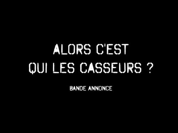 Alors c'est qui les casseurs ?