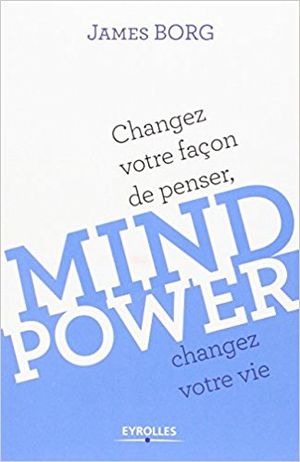 Mind Power : changez votre façon de penser, changez votre vie