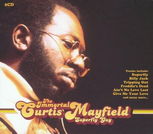 The Immortal Curtis Mayfield: Superfly Guy