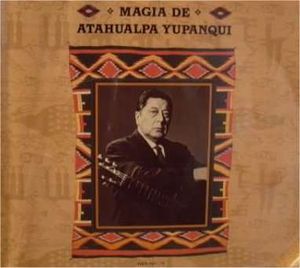 Magia de Atahualpa Yupanqui