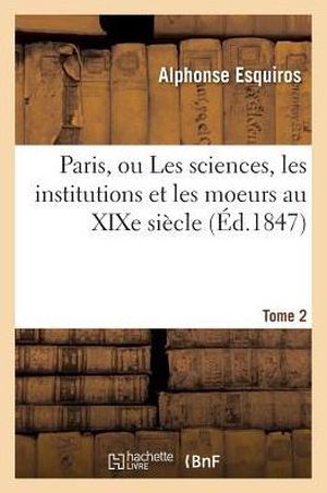 Paris, ou Les sciences, les institutions, et les mœurs au XIXe siècle