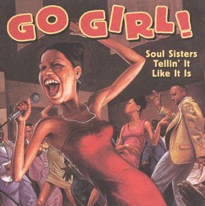 Go Girl! Soul Sisters Tellin' It Like It Is